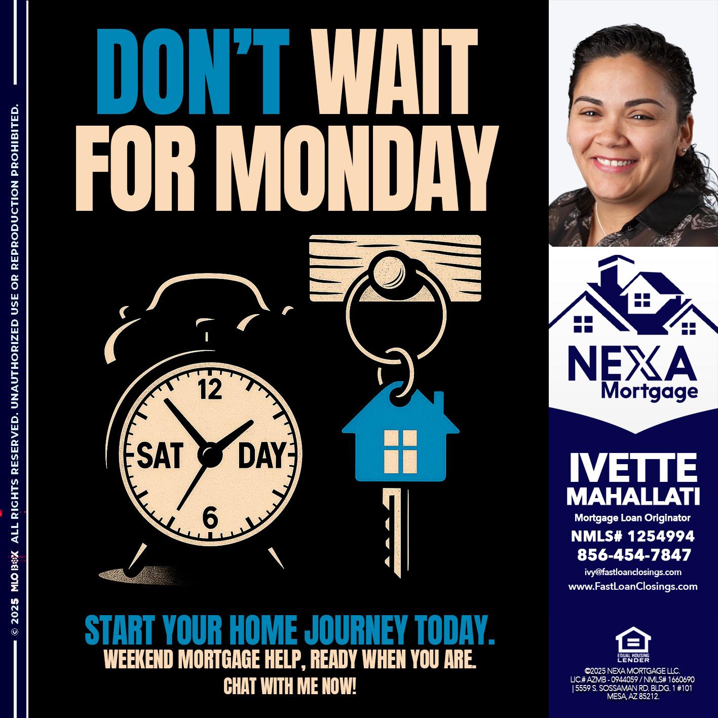 DONT WAIT FOR MONDAY - Ivette Mahallati -Mortgage Loan Originator